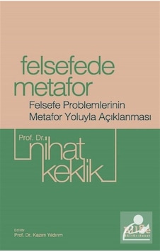 Felsefede Metafor & Felsefe Problemlerinin Metafor Yoluyla Açı... Felsefede Metafor & Felsefe Problemlerinin Metafor Yoluyla Açı...
