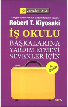 Başkalarına Yardım Etmeyi Sevenler İçin - İş Okulu - Robert T. Kiyosaki - Alfa Yayıncılık Başkalarına Yardım Etmeyi Sevenler İçin - İş Okulu - Robert T. Kiyosaki - Alfa Yayıncılık