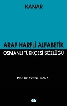 Arap Harfli Alfabetik Osmanlı Türkçesi Sözlüğü - Mehmet Kanar - Say Yayınları Arap Harfli Alfabetik Osmanlı Türkçesi Sözlüğü - Mehmet Kanar - Say Yayınları