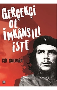 Gerçekçi Ol İmkansızı İste - Che Guevara - İleri Yayınları Gerçekçi Ol İmkansızı İste - Che Guevara - İleri Yayınları