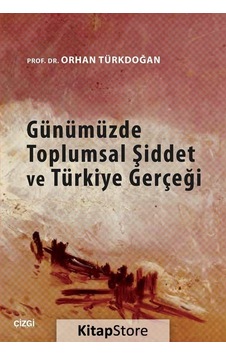 Günümüzde Toplumsal Şiddet ve Türkiye Gerçeği - Orhan Türkdoğan - Çizgi Kitabevi Günümüzde Toplumsal Şiddet ve Türkiye Gerçeği - Orhan Türkdoğan - Çizgi Kitabevi