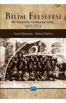 Bilim Felsefesi - Bir Disiplinin Türkiye'ye Girişi 1860-1933 - Remzi Demir - Nobel Akademik Yayıncılık Bilim Felsefesi - Bir Disiplinin Türkiye'ye Girişi 1860-1933 - Remzi Demir - Nobel Akademik Yayıncılık