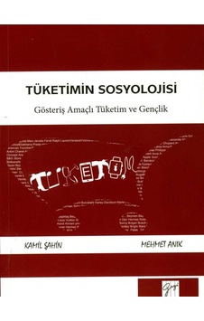 Tüketimin Sosyolojisi - Mehmet Anık - Gazi Kitabevi Tüketimin Sosyolojisi - Mehmet Anık - Gazi Kitabevi
