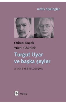 Turgut Uyar ve Başka Şeyler - Yücel Göktürk - Orhan Koçak - Metis Yayınları Turgut Uyar ve Başka Şeyler - Yücel Göktürk - Orhan Koçak - Metis Yayınları