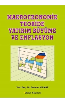 Makroekonomik Teoriside Yatırım Büyüme ve Enflasyon - Selman Yılmaz - Beşir Kitabevi Makroekonomik Teoriside Yatırım Büyüme ve Enflasyon - Selman Yılmaz - Beşir Kitabevi