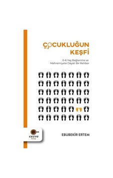 Çocukluğun Keşfi: 0-6 Yaş Bağlanma ve Mahremiyete Dayalı Bir Rehber - Ebubekir Ertem - Cezve Kitap Çocukluğun Keşfi: 0-6 Yaş Bağlanma ve Mahremiyete Dayalı Bir Rehber - Ebubekir Ertem - Cezve Kitap
