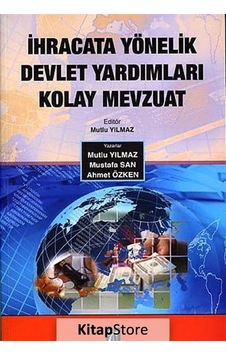 İhracata Yönelik Devlet Yardımları Kolay Mevzuat - Mutlu Yılmaz -  Mustafa San - Gazi Kitabevi