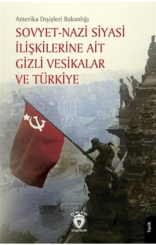 Sovyet-nazi Siyasi İlişkilerine Ait Gizli Vesikalar Ve Türkiye... Sovyet-nazi Siyasi İlişkilerine Ait Gizli Vesikalar Ve Türkiye...