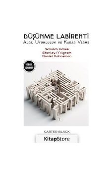 Düşünme Labirenti-Algı Uyumluluk ve Karar Verme- William James-Stanley Milgram-Daniel Kahneman - Carter Black - Gece Kitaplığı Düşünme Labirenti-Algı Uyumluluk ve Karar Verme- William James-Stanley Milgram-Daniel Kahneman - Carter Black - Gece Kitaplığı