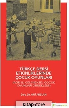 Türkçe Dersi Etkinliklerinde Çocuk Oyunları - Akif Arslan - Hiperlink Türkçe Dersi Etkinliklerinde Çocuk Oyunları - Akif Arslan - Hiperlink