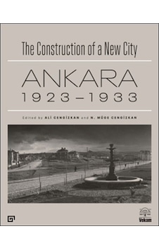 The Construction Of A New City Bir Şehir Kurmak: Ankara 1923 1933