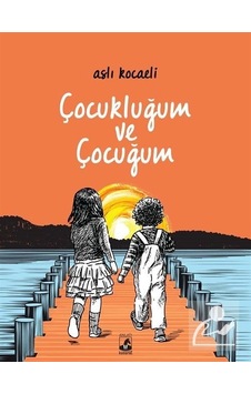 Çocukluğum ve Çocuğum - Aslı Kocaeli Çocukluğum ve Çocuğum - Aslı Kocaeli