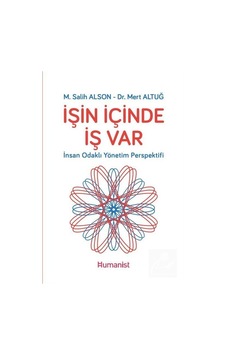 İşin İçinde İş Var: İnsan Odaklı Yönetim Perspektifi - M. Salih Alson - Humanist Kitap Yayıncılık