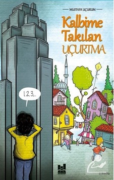 Kalbime Takılan Uçurtma - Mustafa Uçurum