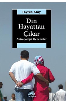 Din Hayattan Çıkar - Tayfun Atay - İletişim Yayınları