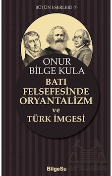 Batı Felsefesinde Oryantalizm Ve Türk İmgesi Bilgesu Yayıncılık