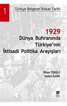 1929 Dünya Buhranında Türkiye'nin İktisadi Politika Arayışları - İlhan Tekeli -  Selim İlkin - Bilge Kültür Sanat