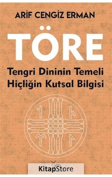 Töre - Tengri Dininin Temeli - Hiçliğin Kutsal Bilgisi - Arif Cengiz Erman - Sarmal Kitabevi Töre - Tengri Dininin Temeli - Hiçliğin Kutsal Bilgisi - Arif Cengiz Erman - Sarmal Kitabevi