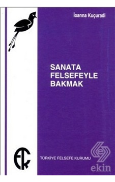 Sanata Felsefeyle Bakmak - İoanna Kuçuradi - Türkiye Felsefe Kurumu
