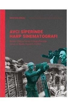 Avcı Siperinde Harp Sinematografı / Birinci Dünya Savaşı Fotoğ... 9786257587624 Avcı Siperinde Harp Sinematografı / Birinci Dünya Savaşı Fotoğ... 9786257587624