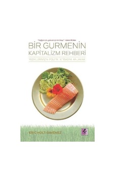 Bir Gurmenin Kapitalizm Rehberi-Yediklerimizin Politik İktisadını Anlamak - Eric Holt Gimenez - Efil Yayınevi Yayınları Bir Gurmenin Kapitalizm Rehberi-Yediklerimizin Politik İktisadını Anlamak - Eric Holt Gimenez - Efil Yayınevi Yayınları