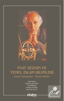 Fuat Sezgin ve Temel İslam Bilimleri: Güncel Tartışmalar-Teorik Teklifler- Divan Kitap Fuat Sezgin ve Temel İslam Bilimleri: Güncel Tartışmalar-Teorik Teklifler- Divan Kitap