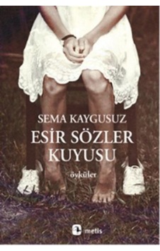 Esir Sözler Kuyusu - Sema Kaygusuz - Metis Yayınları