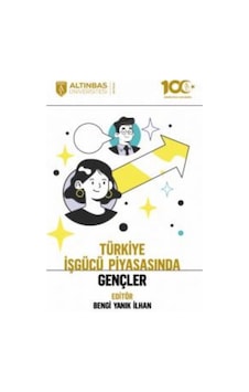 Türkiye İşgücü Piyasasında Gençler / Kolektif Türkiye İşgücü Piyasasında Gençler / Kolektif