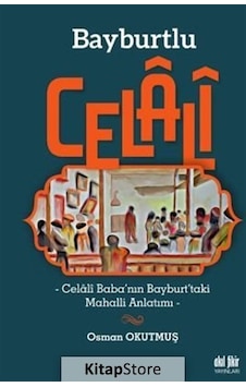 Bayburtlu Celali - Celali Baba'nın Bayburt'taki Mahalli Anlatımı - Osman Okutmuş - Akıl Fikir Yayınları