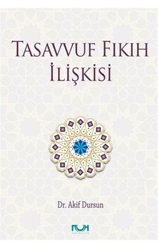 Tasavvuf Fıkıh İlişkisi / Akif Dursun Tasavvuf Fıkıh İlişkisi / Akif Dursun