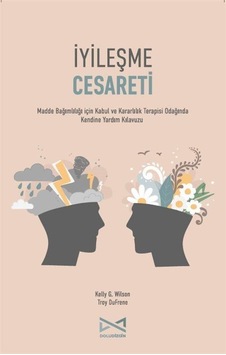 İyileşme Cesareti / Kelly G. Wilson
