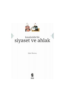Kınalızade'de Siyaset ve Ahlak / Ejder Okumuş Kınalızade'de Siyaset ve Ahlak / Ejder Okumuş