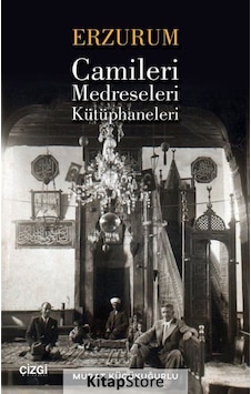 Erzurum Camileri Medreseleri ve Kütüphaneleri - Murat Küçükuğurlu - Çizgi Kitabevi