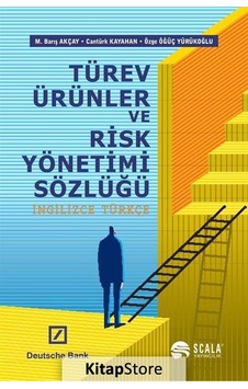 Türev Ürünler ve Risk Yönetimi Sözlüğü - Özge Öğüç Yürükoğlu - M. Barış Akçay - Scala Yayıncılık Türev Ürünler ve Risk Yönetimi Sözlüğü - Özge Öğüç Yürükoğlu - M. Barış Akçay - Scala Yayıncılık