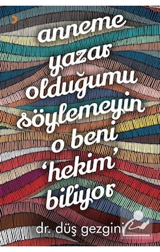 Anneme Yazar Olduğumu Söylemeyin O Beni Hekim Biliyor - Düş Gezgini - Cinius