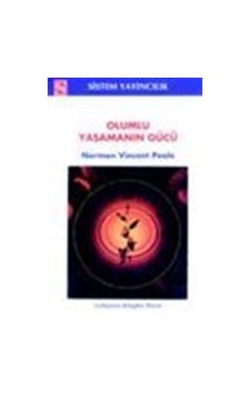 Olumlu Yaşamanın Gücü / Norman Vincent Peale Olumlu Yaşamanın Gücü / Norman Vincent Peale