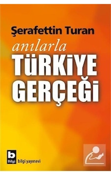 Anılarla Türkiye Gerçeği - Şerafettin Turan - Bilgi Yayınevi