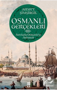Osmanlı Gerçekleri 3 / Prof.Dr. Ahmet Şimşirgil 9786050842944 Osmanlı Gerçekleri 3 / Prof.Dr. Ahmet Şimşirgil 9786050842944