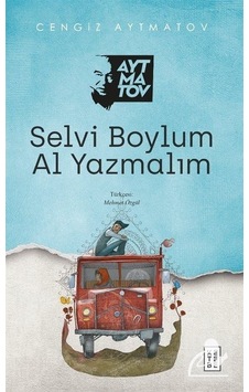 Selvi Boylum Al Yazmalım / Cengiz Aytmatov Selvi Boylum Al Yazmalım / Cengiz Aytmatov