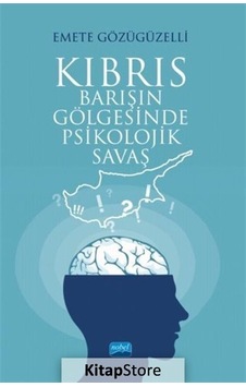 Kıbrıs: Barışın Gölgesinde Psikolojik Savaş - Emete Gözügüzelli - Nobel Akademik Yayıncılık