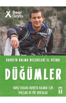 Düğümler - Hayatta Kalma Becerileri El Kitabı - Bear Grylls - Genç Timaş Düğümler - Hayatta Kalma Becerileri El Kitabı - Bear Grylls - Genç Timaş