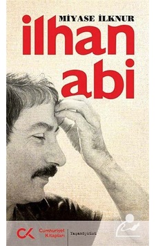 İlhan Abi - Miyase İlknur - Cumhuriyet Kitapları İlhan Abi - Miyase İlknur - Cumhuriyet Kitapları