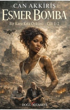 Esmer Bomba & Bir Kara Kıta Öyküsü Cilt 1 / Can Akkiriş Esmer Bomba & Bir Kara Kıta Öyküsü Cilt 1 / Can Akkiriş