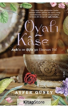 Oyalı Kase - Aşk'a ve Şifa'ya Uzanan Yol - Ayfer Güney - Truva Yayınları