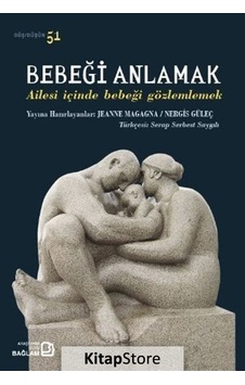 Bebeği Anlamak - Ailesi İçinde Bebeği Gözlemlemek - Nergis Güleç -  Jeanne Magagna - Bağlam Yayıncılık