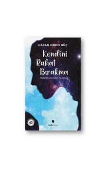 Kendini Rahat Bırakma - Modern İnsana Kadim Tavsiyeler! - Hasan Kerim Güç - Tuti Kitap