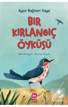 Bir Kırlangıç Öyküsü / Ayça Bağmen Kaya Bir Kırlangıç Öyküsü / Ayça Bağmen Kaya