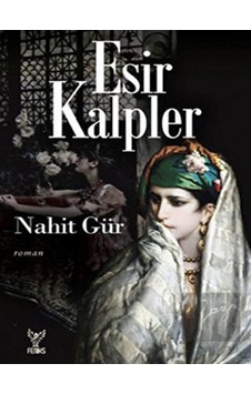 Esir Kalpler - Nahit Gür - Feniks Kitap