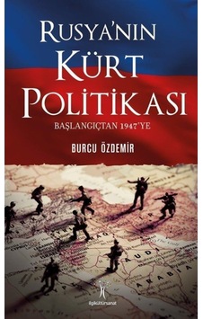 Rusya'Nın Kürt Politikası Başlangıçtan 1947'Ye / Burcu Özdemir 9786052022719 Rusya'Nın Kürt Politikası Başlangıçtan 1947'Ye / Burcu Özdemir 9786052022719