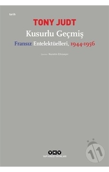 Kusurlu Geçmiş Fransız Entelektülleri 1944 - 1956 - Tony Judt - Yapı Kredi Yayınları Kusurlu Geçmiş Fransız Entelektülleri 1944 - 1956 - Tony Judt - Yapı Kredi Yayınları